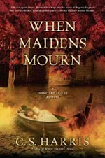 When maidens mourn : a Sebastian St. Cyr mystery / by C.S. Harris.