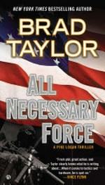 All necessary force / by Brad Taylor.