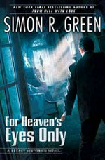 For heaven's eyes only : a secret histories novel / by Simon R. Green.