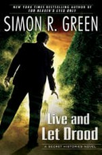 Live and let Drood : a secret histories novel / by Simon R. Green.