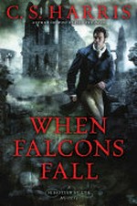 When falcons fall / by C.S. Harris.