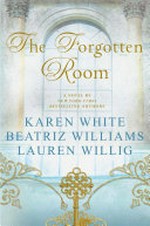 The forgotten room / by Karen White, Beatriz Williams and Lauren Willig.