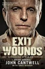 Exit wounds : one Australian's war on terror / John Cantwell with Greg Bearup.