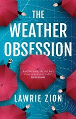 The weather obsession / by Lawrie Zion.