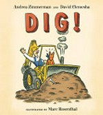 Dig! / by Andrea Zimmerman and David Clemesha ; illustrated by Marc Rosenthal.