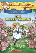 The Secret Garden / by Geronimo Stilton, based on the novel by Frances Hodgson Burnett