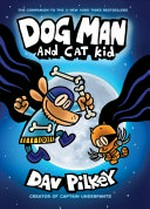 Dog Man : Vol. 4, Dog Man and Cat Kid /[Graphic novel] by Dav Pilkey