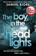 The boy in the headlights / by Samuel Bjork ; translated from the Norwegian by Charlotte Barslund.