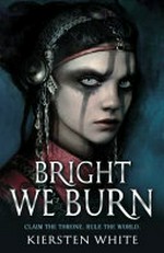 Bright we burn / by Kiersten White.