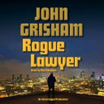 Rogue lawyer / John Grisham ; read by Mark Deakins