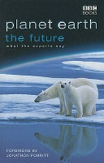 Planet earth : the future / environmentalists and biologists, commentators and natural philosophers in conversation with Fergus, Beeley, Mary Colwell and Joanne Stevens.
