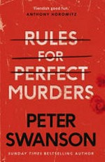 Rules for perfect murders : a novel / by Peter Swanson.