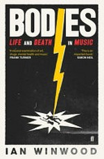 Bodies : life and death in music / by Ian Winwood.