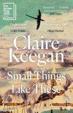 Small things like these / by Claire Keegan.