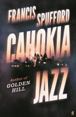 Cahokia Jazz: From the prizewinning author of Golden Hill ?the best book of the century? Richard Osman