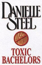 Toxic bachelors / by Danielle Steel.