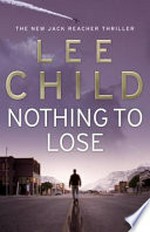 Nothing to lose / by Lee Child.