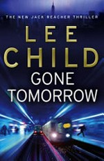 Gone tomorrow / by Lee Child.