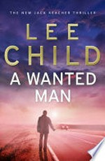 A wanted man / by Lee Child.