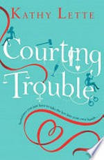Courting trouble / by Kathy Lette.