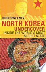 North Korea undercover : inside the world's most secret state / by John Sweeney.