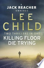 Killing floor ; Die trying / by Lee Child.