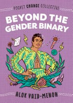 Beyond the gender binary / by Alok Vaid-Menon.