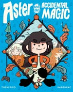 Aster and the accidental magic / by Thom Pico