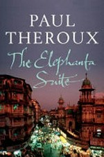 The Elephanta suite / by Paul Theroux.