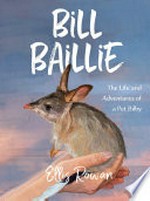 Bill baillie : the life and adventures of a pet bilby / by Ellis Rowan ; abridged by Stephanie Owen Reeder.