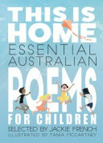 This is home : essential Australian poems for children / selected by Jackie French.