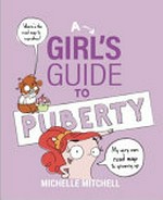 A girl's guide to puberty : my very own road map to growing up / by Michelle Mitchell.