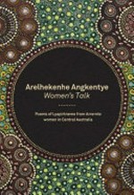 Arelhekenhe angkentya : women's talk - poems of Lyapirtneme from Arrernte women in Central Australia /
