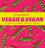 Veggie and vegan : simple and delicious / by Kim McCosker.