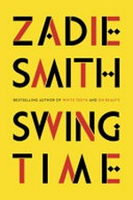 Swing time / by Zadie Smith.
