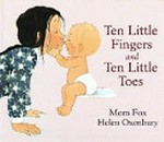 Ten little fingers and ten little toes / by Mem Fox ; illustrated by Helen Oxenbury.