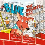 Blue, the builder's dog / by Jen Storer ; with illustrated by Andrew Joyner.