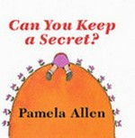 Can you keep a secret? / Pamela Allen.