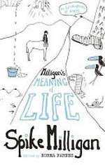Milligan's meaning of life : an autobiography of sorts / by Spike Milligan
