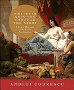 Whatever gets you through the night : a story of Sheherezade and the Arabian entertainments / by Andrei Codrescu.
