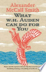 What W.H. Auden can do for you / by Alexander McCall Smith.