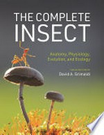 The complete insect : anatomy, physiology, evolution, and ecology / edited by David A. Grimaldi.