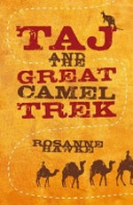 Taj and the great camel trek / by Rosanne Hawke.