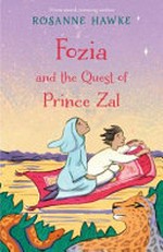 Fozia and the quest of Prince Zal / by Rosanne Hawke.