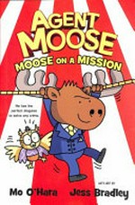 Agent Moose : Vol 2, 'Moose on a mission' / [graphic novel] by Mo O'Hara.