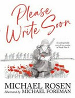 Please Write Soon : An unforgettable story of two cousins in World War II / Rosen, Michael.