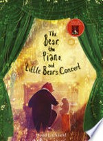 The bear, the piano, and Little Bear's concert / by David Litchfield.