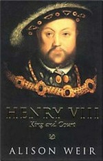 Henry VIII : king and court / by Alison Weir.