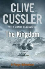 The kingdom / by Clive Cussler with Grant Blackwood.