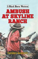 Ambush at Skyline Ranch / by Thomas McNulty.